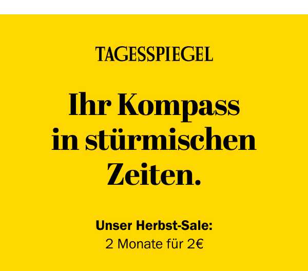 https://ar.tagesspiegel.de/r?t=https%3A%2F%2Fabo.tagesspiegel.de%2Fkampagne%2F2f2-tspe-tspd-nwl%3Fbezuggrd%3DCHP%26utm_source%3Dcp-kurzstrecke%26utm_medium%3Dchp-bild-text%26utm_campaign%3DNWL-2024-09-30-TSPE-2f2-HerbstDeal