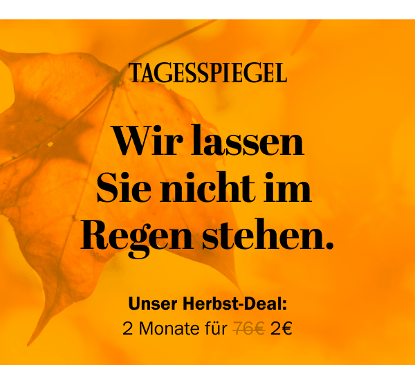 https://ar.tagesspiegel.de/r?t=https%3A%2F%2Fabo.tagesspiegel.de%2Fkampagne%2F2f2-nwl%3Fbezuggrd%3DCHP%26utm_source%3Dcp-kurzstrecke%26utm_medium%3Dchp-bild-text%26utm_campaign%3DNWL-2024-09-30-TSPE-2f2-HerbstDeal