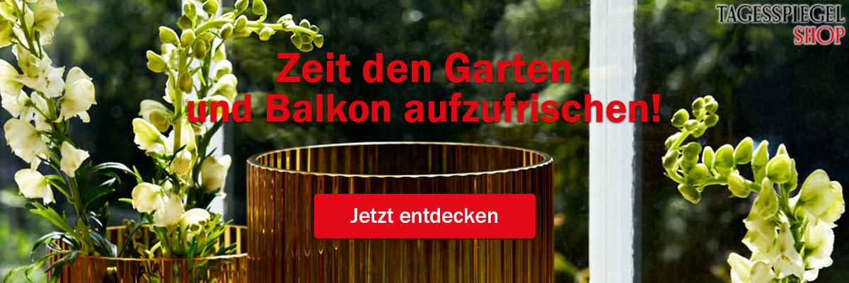 https://ar.tagesspiegel.de/r?t=https%3A%2F%2Fshop.tagesspiegel.de%2Funser-sortiment%2Fgarten-balkon%3Futm_source%3DTSPde%26utm_medium%3DTSP-Newsletter%26utm_content%3DGarten2%26utm_campaign%3DGarten-KW21