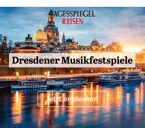 https://ar.tagesspiegel.de/r?t=https%3A%2F%2Freisen.tagesspiegel.de%2Fdresdener-musikfestspiele%2F%3Futm_source%3Dtsp-newsletter%26utm_medium%3Dbanner%26utm_content%3Ddresdner-musikfestival%26utm_campaign%3Dreisen