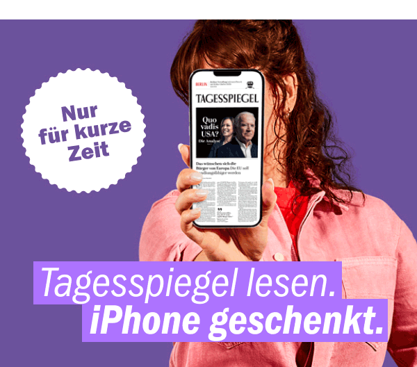 https://ar.tagesspiegel.de/r?t=https%3A%2F%2Fabo.tagesspiegel.de%2Fkampagne%2Fdp-nl%3Fbezuggrd%3DCHP%26utm_source%3Dcp-kurzstrecke%26utm_medium%3Dcp-kurzstrecke-banner%26utm_campaign%3DNWL-2023KW33-TSPE-DP-iPhone