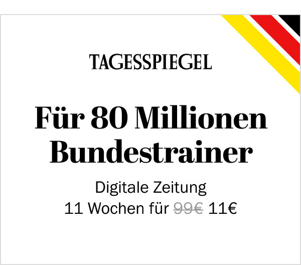 https://ar.tagesspiegel.de/r?t=https%3A%2F%2Fabo.tagesspiegel.de%2Fkampagne%2Fem2024-11f11-tspe%3Fbezuggrd%3DCHP%26utm_source%3Dcp-kurzstrecke%26utm_medium%3Dchp-bild-text-bundestrainer%26utm_campaign%3DNWL-2024-06-07-TSPE-11f11-EM-Angebot