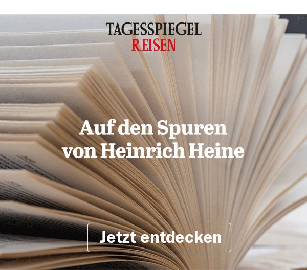 https://ar.tagesspiegel.de/r?t=https%3A%2F%2Freisen.tagesspiegel.de%2Fheinrich-heine%2F%3Futm_source%3Dtsp-newsletter%26utm_medium%3Dbanner%26utm_content%3Dheine%26utm_campaign%3Dreisen