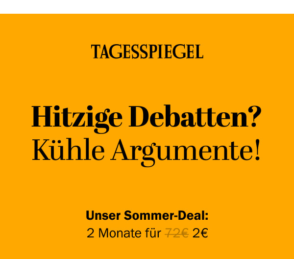 https://ar.tagesspiegel.de/r?t=https%3A%2F%2Fabo.tagesspiegel.de%2Fkampagne%2F2f2-nwl%3Fbezuggrd%3DCHP%26utm_source%3Dcp-kurzstrecke%26utm_medium%3Dchp-bild-text-debatte%26utm_campaign%3DNWL-2024-07-22-TSPE-2f2-Sommer-Deal