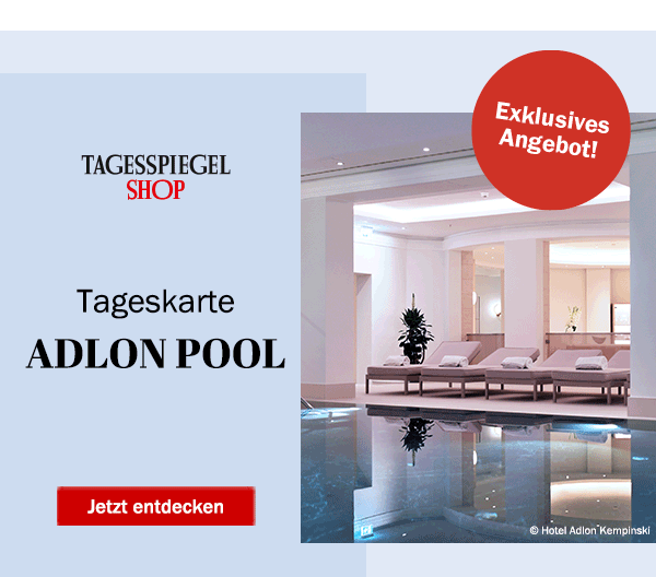 https://ar.tagesspiegel.de/r?t=https%3A%2F%2Fshop.tagesspiegel.de%2Fproducts%2Fexklusive-vital-welt-tageskarte-adlon-pool%3Futm_source%3DTSPde%26utm_medium%3DTSPde%26utm_campaign%3DNewsletter%26utm_content%3DTSP-NL