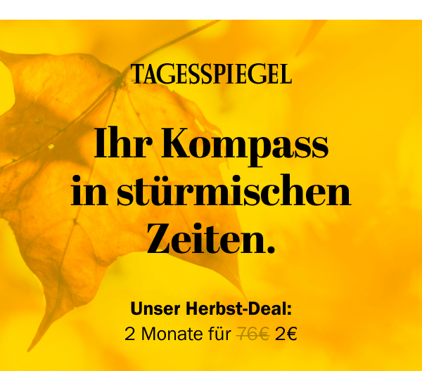 https://ar.tagesspiegel.de/r?t=https%3A%2F%2Fabo.tagesspiegel.de%2Fkampagne%2F2f2-nwl%3Fbezuggrd%3DCHP%26utm_source%3Dcp-kurzstrecke%26utm_medium%3Dchp-bild-text%26utm_campaign%3DNWL-2024-09-30-TSPE-2f2-HerbstDeal