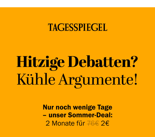 https://ar.tagesspiegel.de/r?t=https%3A%2F%2Fabo.tagesspiegel.de%2Fkampagne%2F2f2-nwl%3Fbezuggrd%3DCHP%26utm_source%3Dcp-kurzstrecke%26utm_medium%3Dchp-bild-text-debatte%26utm_campaign%3DNWL-2024-07-22-TSPE-2f2-Sommer-Deal