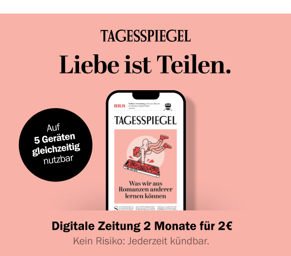 https://ar.tagesspiegel.de/r?t=https%3A%2F%2Fabo.tagesspiegel.de%2Fkampagne%2F2f2-epaper-int%3Fbezuggrd%3DCHP%26utm_source%3Dcp-kurzstrecke%26utm_medium%3Dchp-bild-text%26utm_campaign%3DNWL-2024-02-06-TSPE-2f2-Valentin