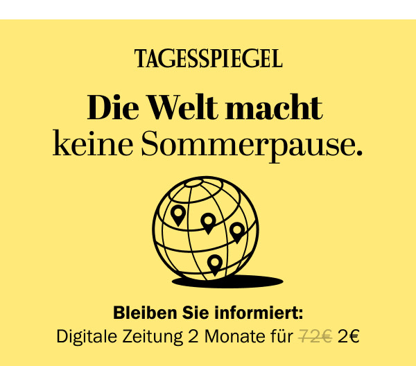 https://ar.tagesspiegel.de/r?t=https%3A%2F%2Fabo.tagesspiegel.de%2Fkampagne%2F2f2-nwl%3Fbezuggrd%3DCHP%26utm_source%3Dcp-kurzstrecke%26utm_medium%3Dchp-bild-text-sommerpause%26utm_campaign%3DNWL-2024-07-22-TSPE-2f2-Sommer-Deal