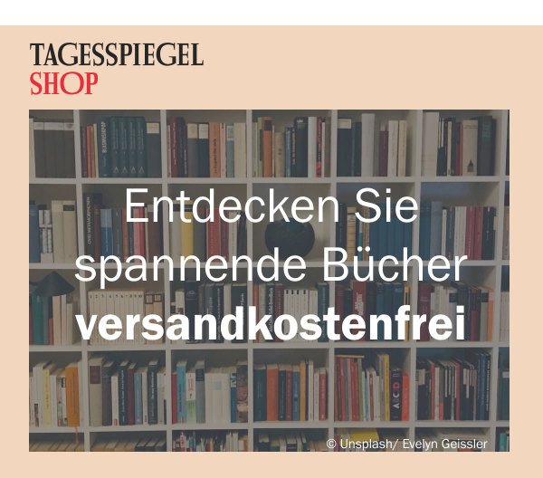 https://ar.tagesspiegel.de/r?t=https%3A%2F%2Fshop.tagesspiegel.de%2Funser-sortiment%2Fbuecher%2F%3Futm_source%3Dtsp-newsletter%26utm_medium%3Dbanner%26utm_content%3Dbuecher%26utm_campaign%3Dshop