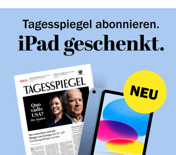 https://ar.tagesspiegel.de/r?t=https%3A%2F%2Fabo.tagesspiegel.de%2Fzeitungsangebote%2Fprint-ipad%3Fbezuggrd%3DCHP%26utm_source%3Dcp-kurzstrecke%26utm_medium%3Dbanner%26utm_campaign%3DNWL-2023KW21-TSP-iPad