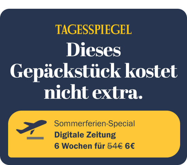 https://ar.tagesspiegel.de/r?t=https%3A%2F%2Fabo.tagesspiegel.de%2Fkampagne%2Ftspe-6f6-sommer-gepaeck%3Fbezuggrd%3DCHP%26utm_source%3Dcp-kurzstrecke%26utm_medium%3Dchp-bild-text-gepaeck%26utm_campaign%3DNWL-2024-07-01-TSPE-6f6-Sommerferien