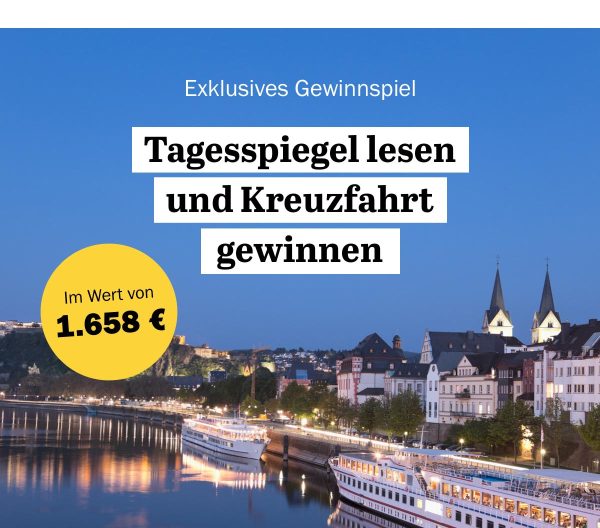 https://ar.tagesspiegel.de/r?t=https%3A%2F%2Fabo.tagesspiegel.de%2Fkampagne%2Fkreuzfahrt%3Fwerbtraeg%3DKREUZFAHRT%26bezuggrd%3DCHP%26utm_source%3Dcp-kurzstrecke%26utm_medium%3DBanner%26utm_campaign%3DNWL-2022KW32-Kreuzfahrt