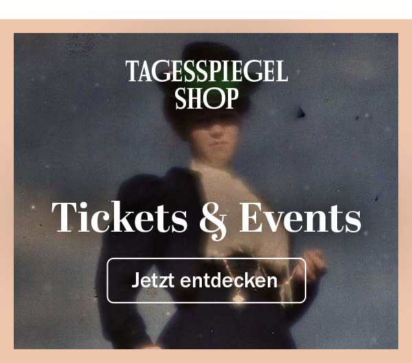 https://ar.tagesspiegel.de/r?t=https%3A%2F%2Fshop.tagesspiegel.de%2Ftickets%2F%3Futm_source%3DTSPde%26utm_medium%3DTSP-Newsletter%26utm_campaign%3DTickets-KW19