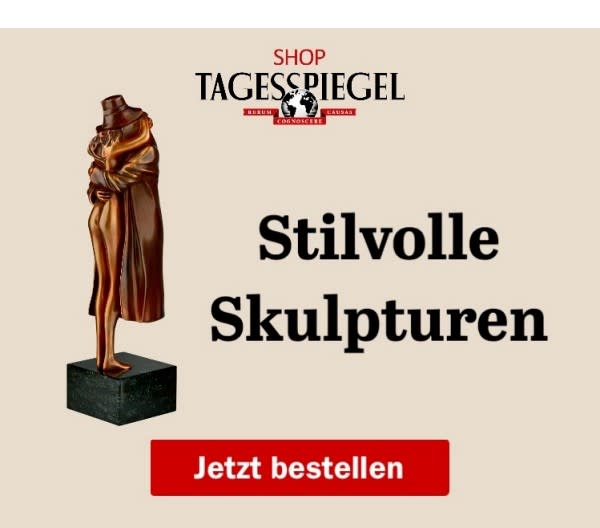 https://shop.tagesspiegel.de/themenwelt/kunst/skulpturen/?utm_source=newsletter&utm_medium=banner&utm_campaign=skulpturen