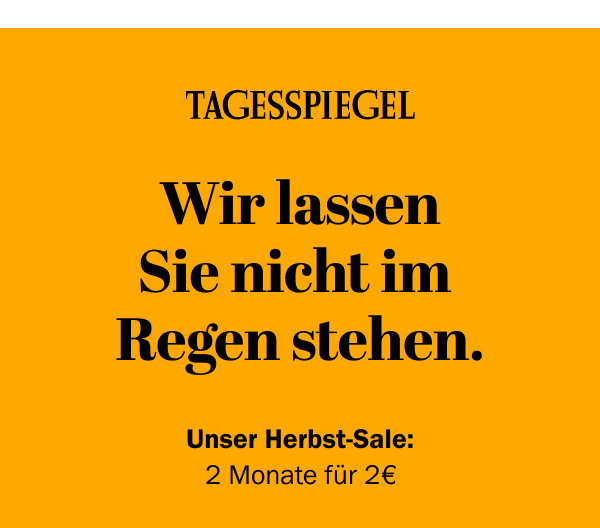 https://ar.tagesspiegel.de/r?t=https%3A%2F%2Fabo.tagesspiegel.de%2Fkampagne%2F2f2-tspe-tspd-nwl%3Fbezuggrd%3DCHP%26utm_source%3Dcp-kurzstrecke%26utm_medium%3Dchp-bild-text%26utm_campaign%3DNWL-2024-09-30-TSPE-2f2-HerbstDeal