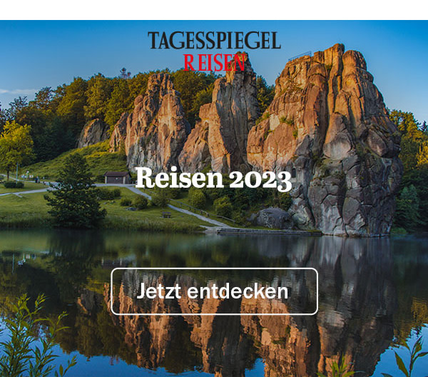 https://ar.tagesspiegel.de/r?t=https%3A%2F%2Freisen.tagesspiegel.de%2F%3Futm_source%3Dtsp-newsletter%26utm_medium%3Dbanner%26utm_content%3Dreisen-2023%26utm_campaign%3Dreisen