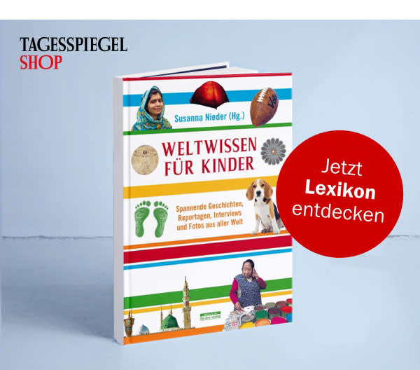 https://ar.tagesspiegel.de/r?t=https%3A%2F%2Fshop.tagesspiegel.de%2Funser-sortiment%2Fbuecher%2Fkinderbuecher%2F2591%2Fweltwissen-fuer-kinder%3Futm_campaign%3Dshop%26utm_content%3Dweltwissen%26utm_medium%3Dbanner%26utm_source%3Dtsp-newsletter