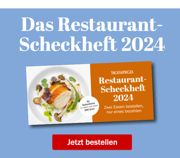 https://ar.tagesspiegel.de/r?t=https%3A%2F%2Fshop.tagesspiegel.de%2Fproducts%2Frestaurant-scheckheft-2024%3Futm_source%3DTSPde%26utm_medium%3DTSPde%26utm_campaign%3DNewsletter%26utm_content%3DTSP-NL