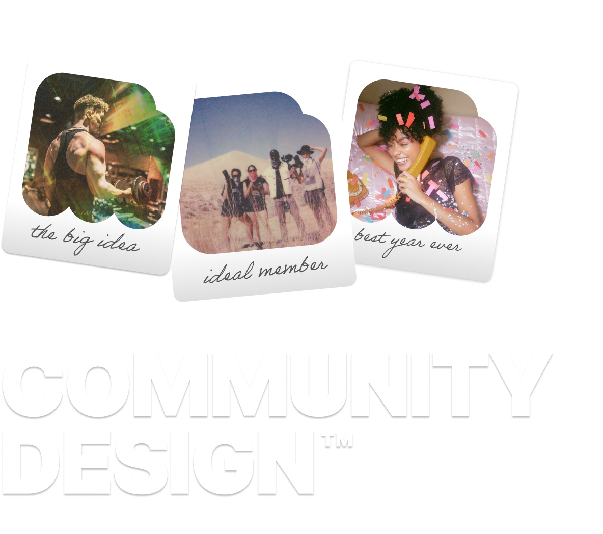 Community Design polaroid collage showing the big idea, ideal member, and best year ever
