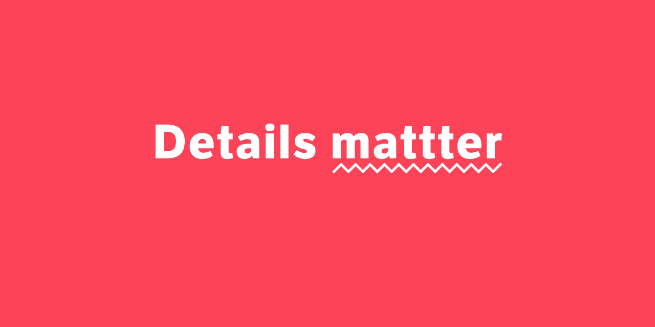 Details matter when writing a resume. Triple check for typos.