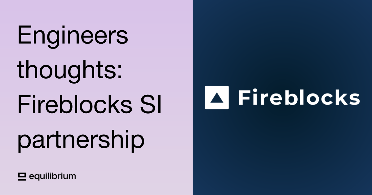 Engineers thoughts: Fireblocks SI partnership