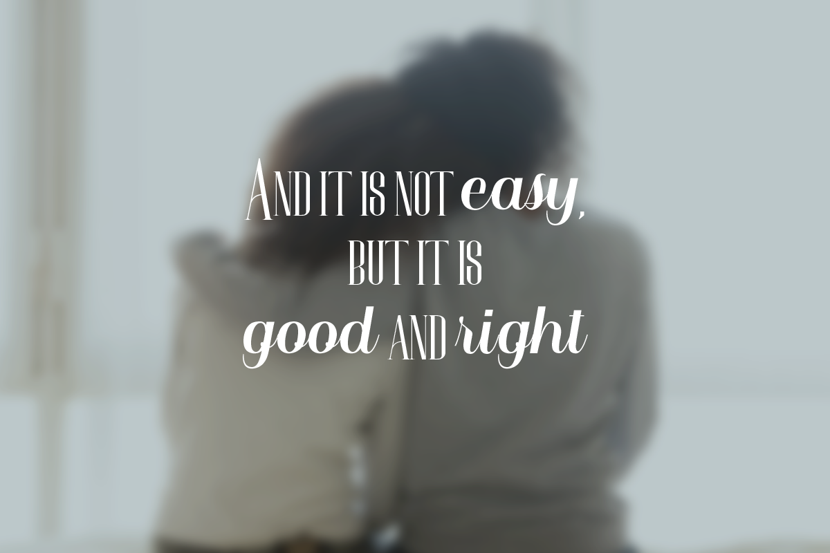 Good and Right Doesn't Mean Easy
