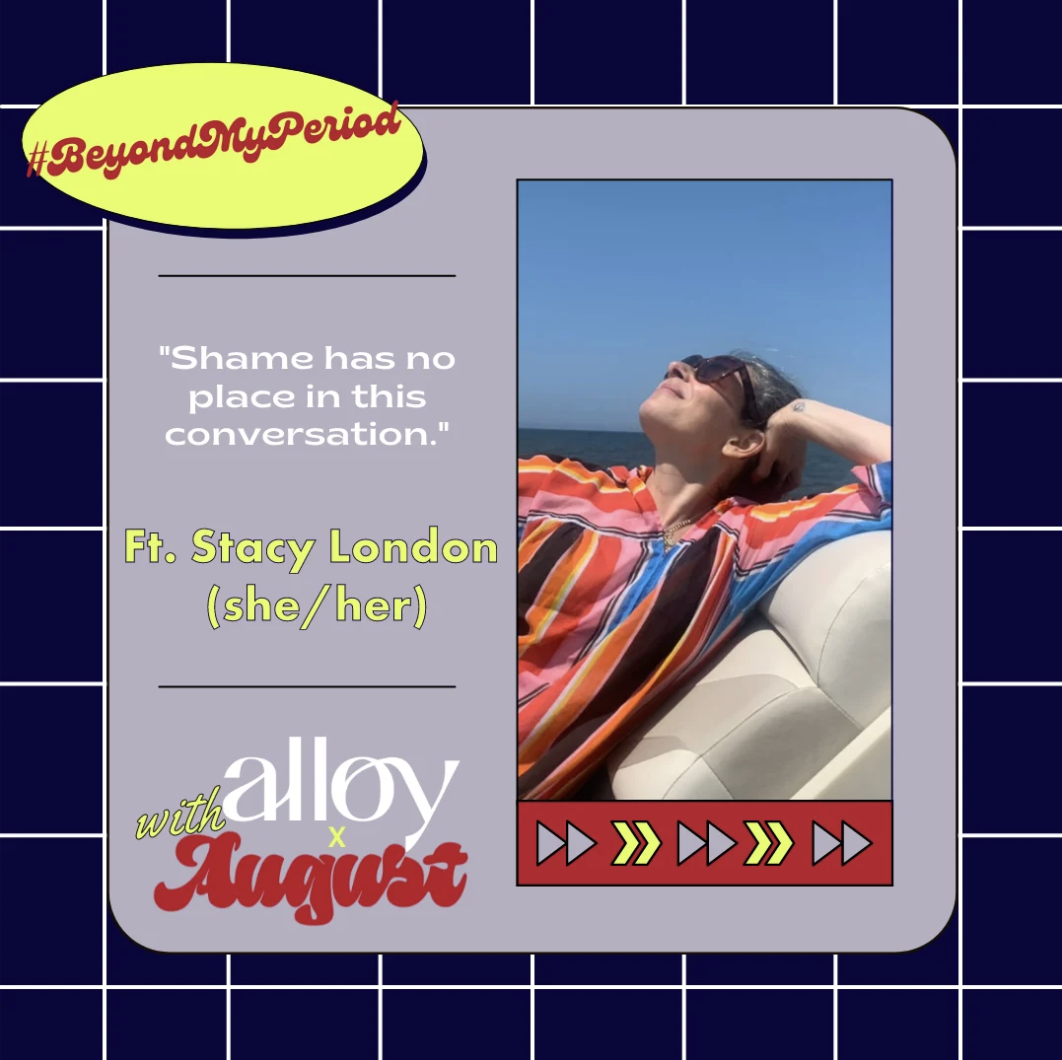 #BeyondMyPeriod: “Shame has no place in this conversation.” (Alloy/August #BeyondMyPeriod Stacy London Graphic)