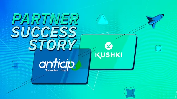 Partner Success Story: Kushki and Anticipa, a partnership for the growth of Mexican businesses