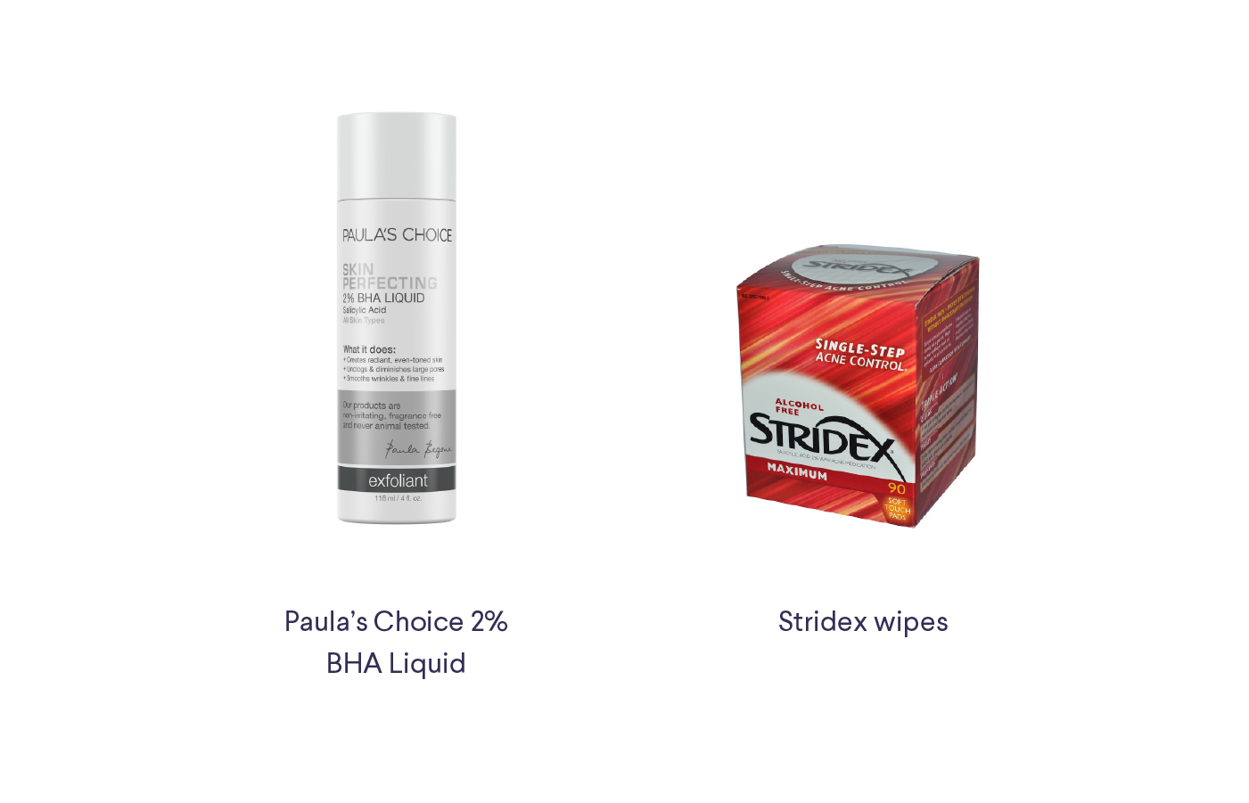 Product images; left, Paula's Choice bottle with text "Paula's Choice 2% BHA Liquid;" right, Stridex box with text "Stridex wipes;" all against a neutral gray background