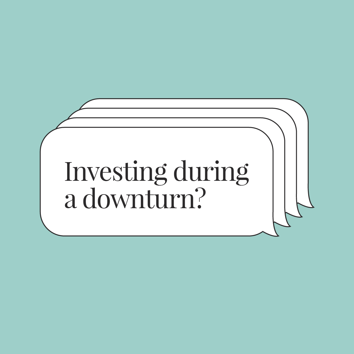 A speech bubble that reads, “Investing during a downturn?”