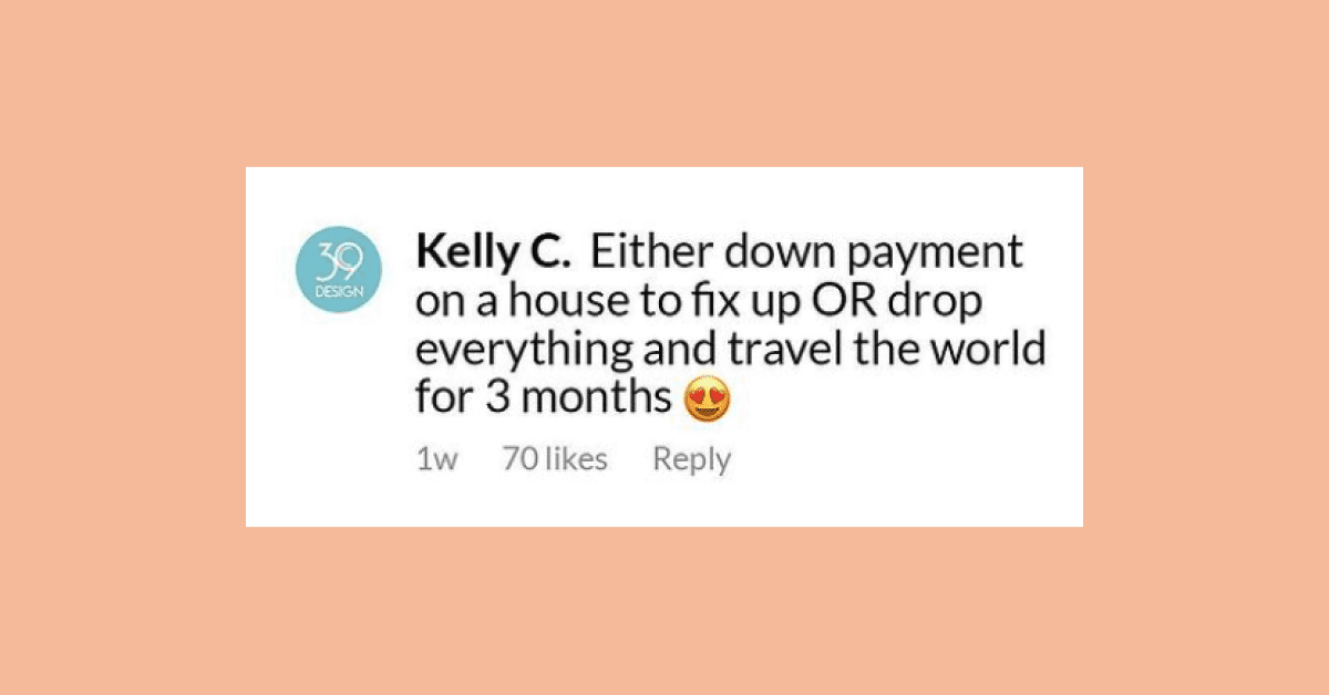 A tweet graphic that says, “Either down payment on a house to fix up OR drop everything and travel the world for 3 months.”