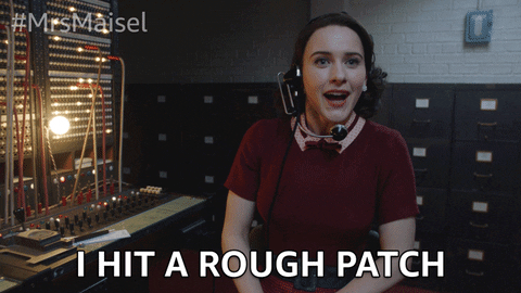 A GIF from ‘The Marvelous Mrs. Maisel’ in which Midge says, “I hit a rough patch.”