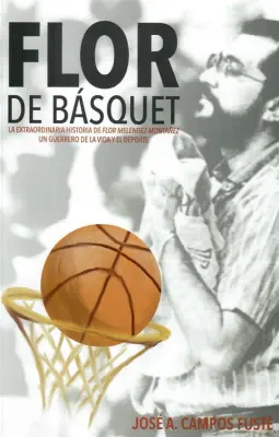 Flor de Básquet: The Extraordinary Story of Flor Meléndez