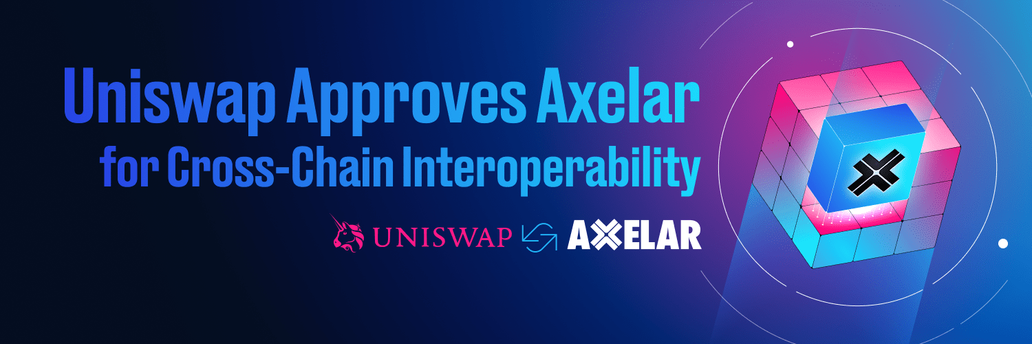 Uniswap Approves Axelar for CrossChain's Next Phase