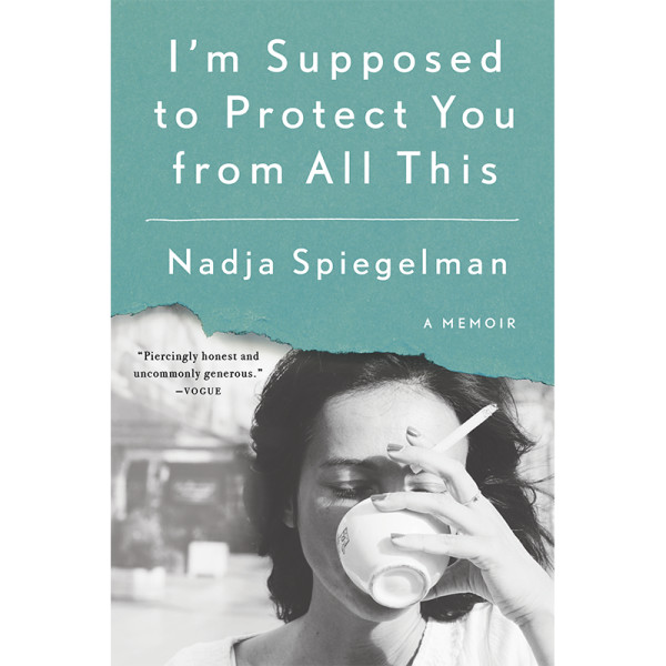 Nadja spiegelman i m supposed to protect you from all of this