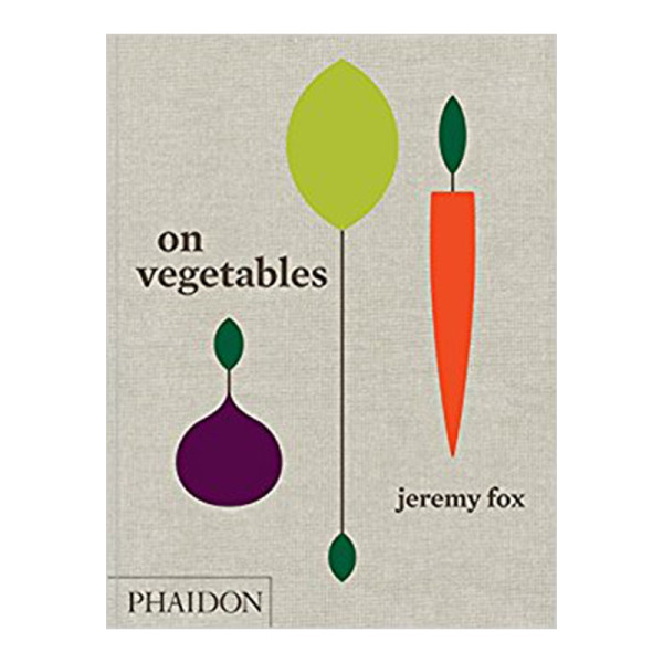 Jeremy fox on vegetables modern recipes for the home kitchen