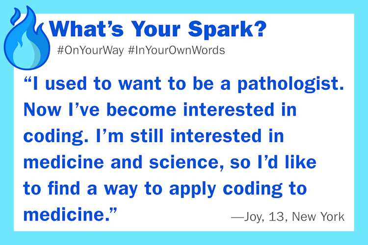 Text: "I used to want to be a pathologist. Now I've become interested in coding. I'm still interested in medicine and science, so I'd like to find a way to apply coding to medicine.''