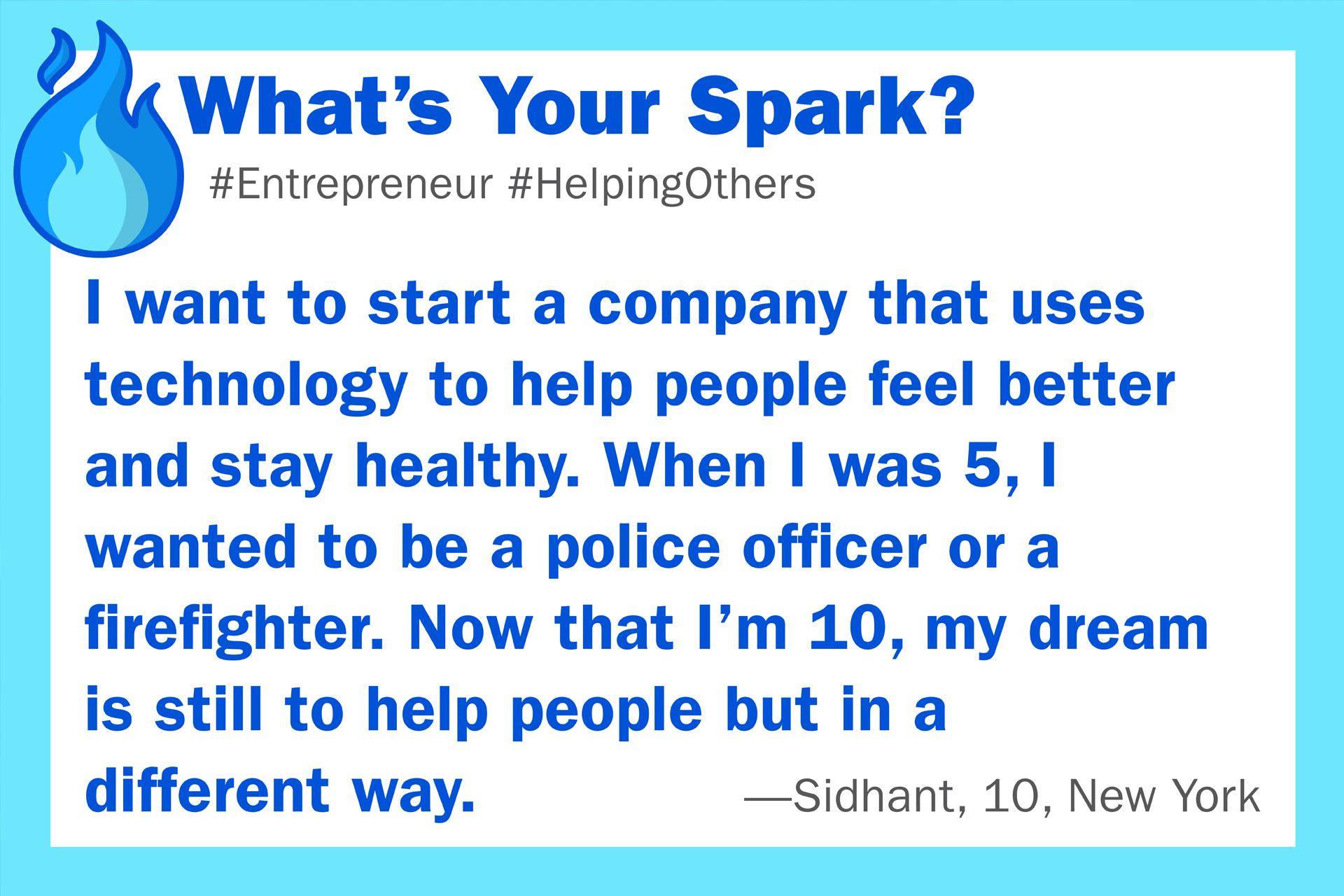 Graphic with the headline “What’s Your Spark?” and a quote from Sidhant, 10, about starting a company that uses technology to help people stay healthy.