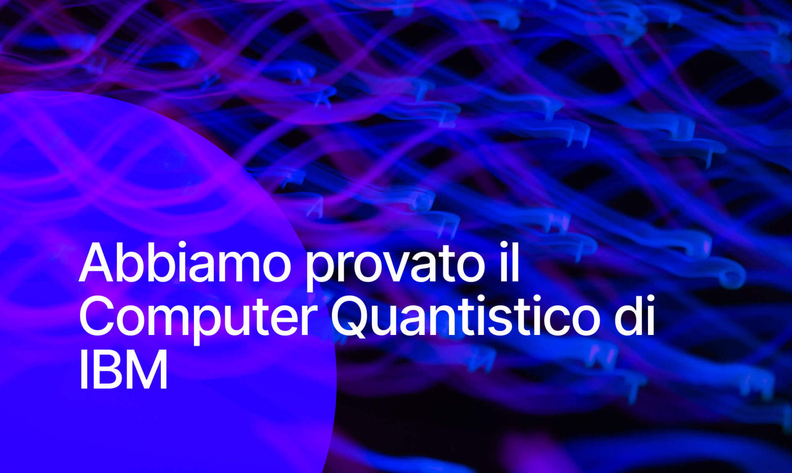 Abbiamo provato il Computer Quantistico di IBM