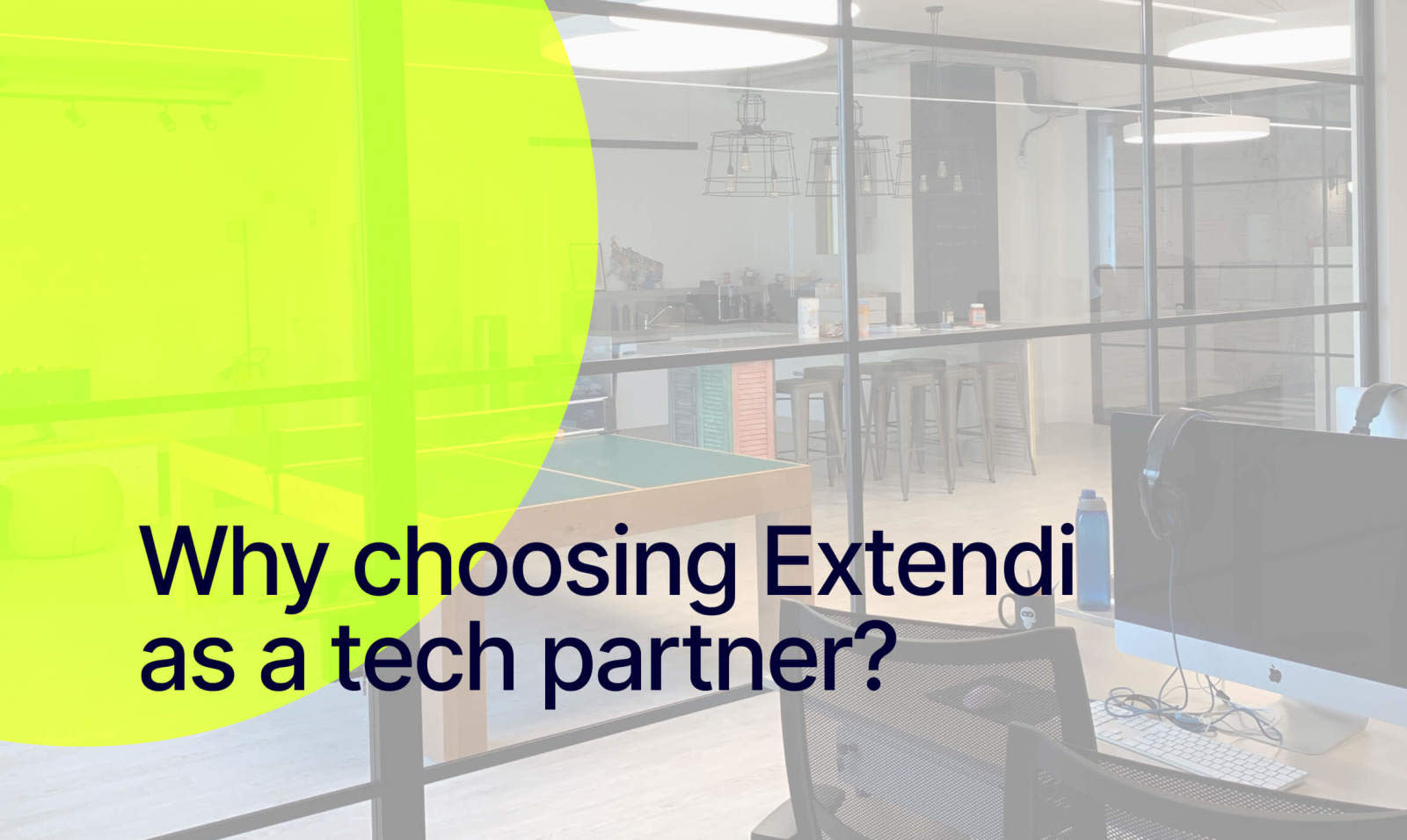 Why choosing Extendi  as a tech partner