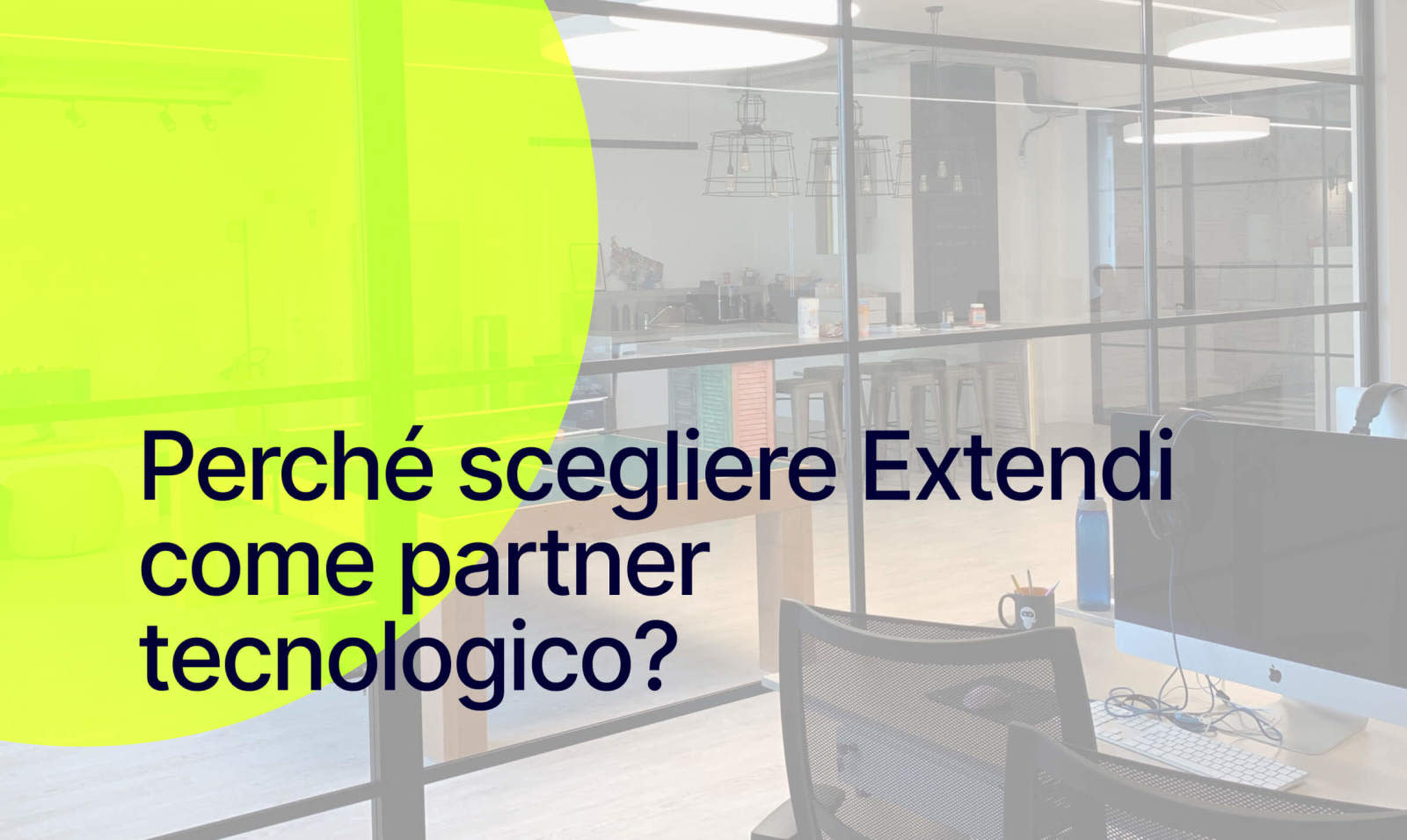 Why choosing Extendi  as a tech partner