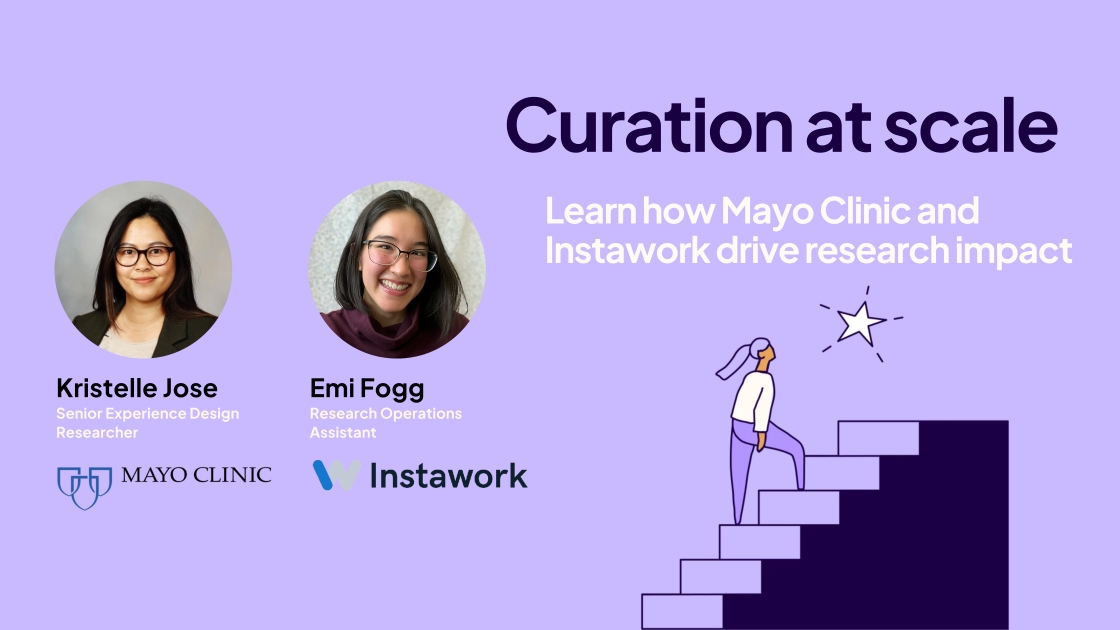 How do you go from a team of one to scaling research across your organization? Join leaders Emi Fogg, Research Operations Assistant at Instawork, and Kristelle Jose, Senior Experience Design Researcher at Mayo Clinic, for a discussion on leveraging strategic storytelling and curation to drive impact at scale.