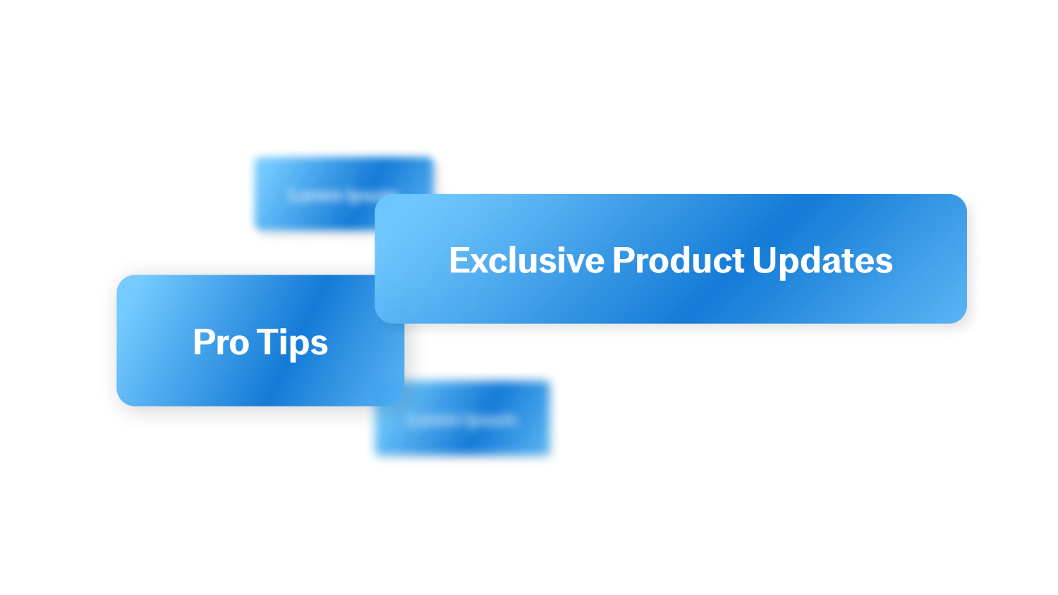 Exclusive Product updates, Pro tips