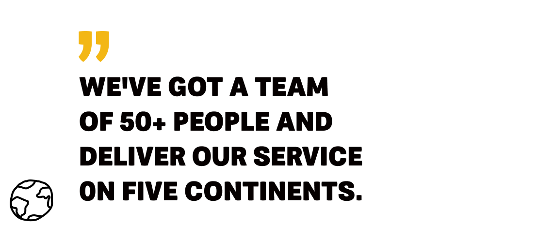 Pilot - Image 4 Quote - We've got a team of 50+ people and deliver our service on five continents.