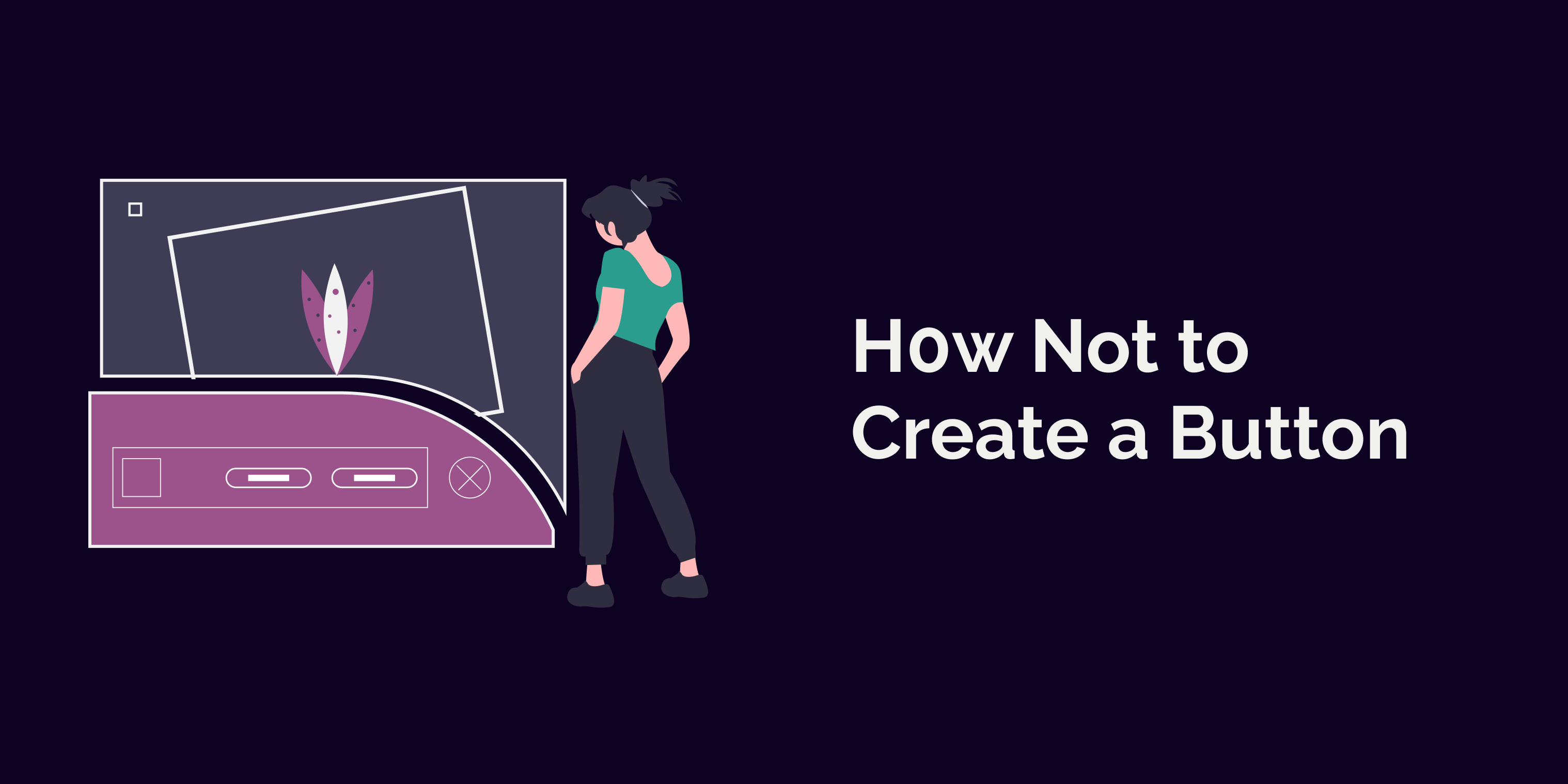 How not to create a button. Illustration has a woman standing and looking at UI with couple of buttons.