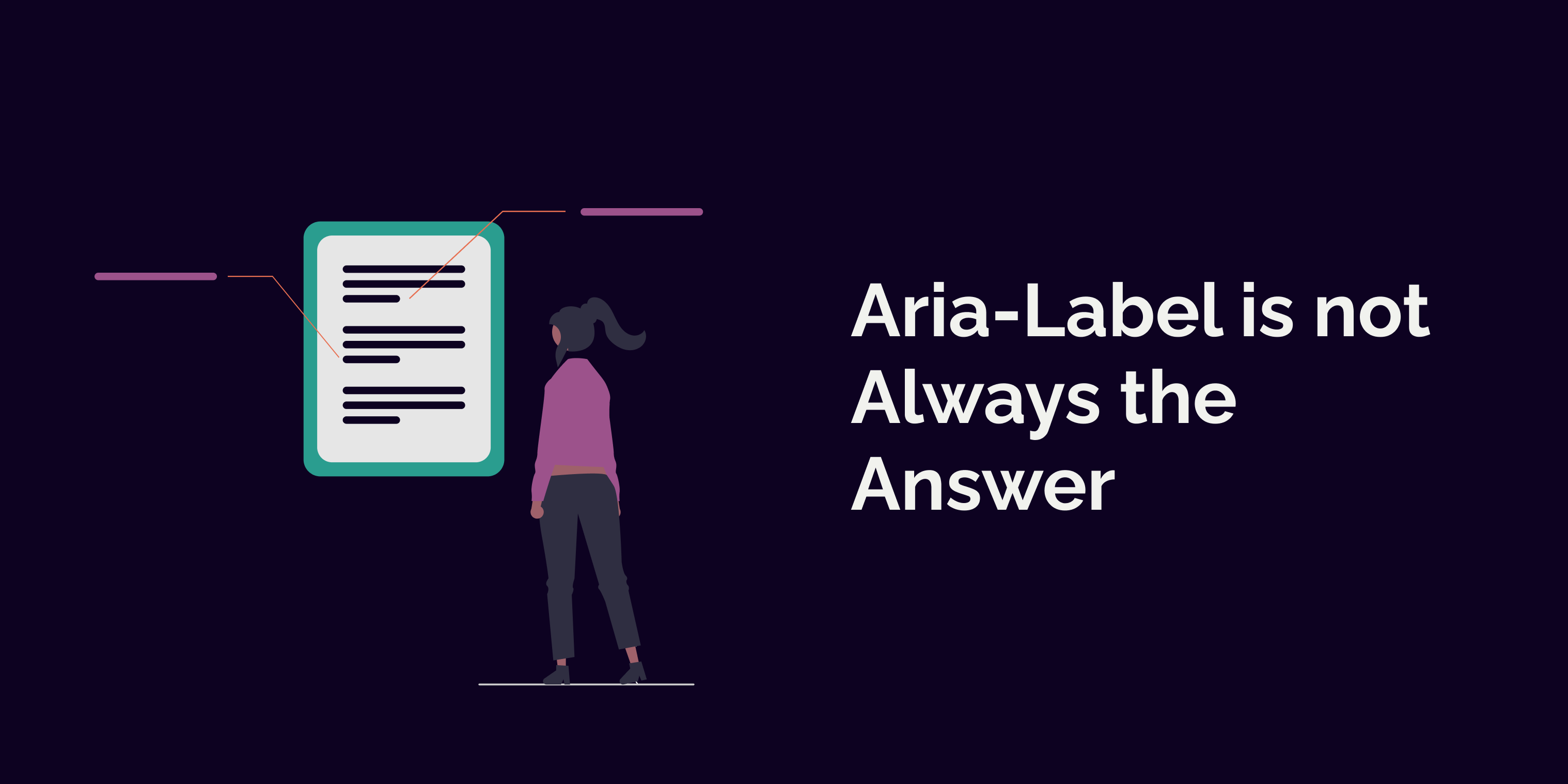 Aria-Label is not Always the Answer with an illustration of woman standing and looking at a screen with rectangles representing text, and lines going from the texts to outside the screen to another lines annotating aria-labels.