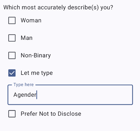 A form question with a title 'Which most accurately describe(s) you?' and options with checkboxes Woman, Man, Non-Binary, Let me type, Prefer not to disclose. Let me type is selected, and under it, there's a text field with label Type here and typed text Agender.