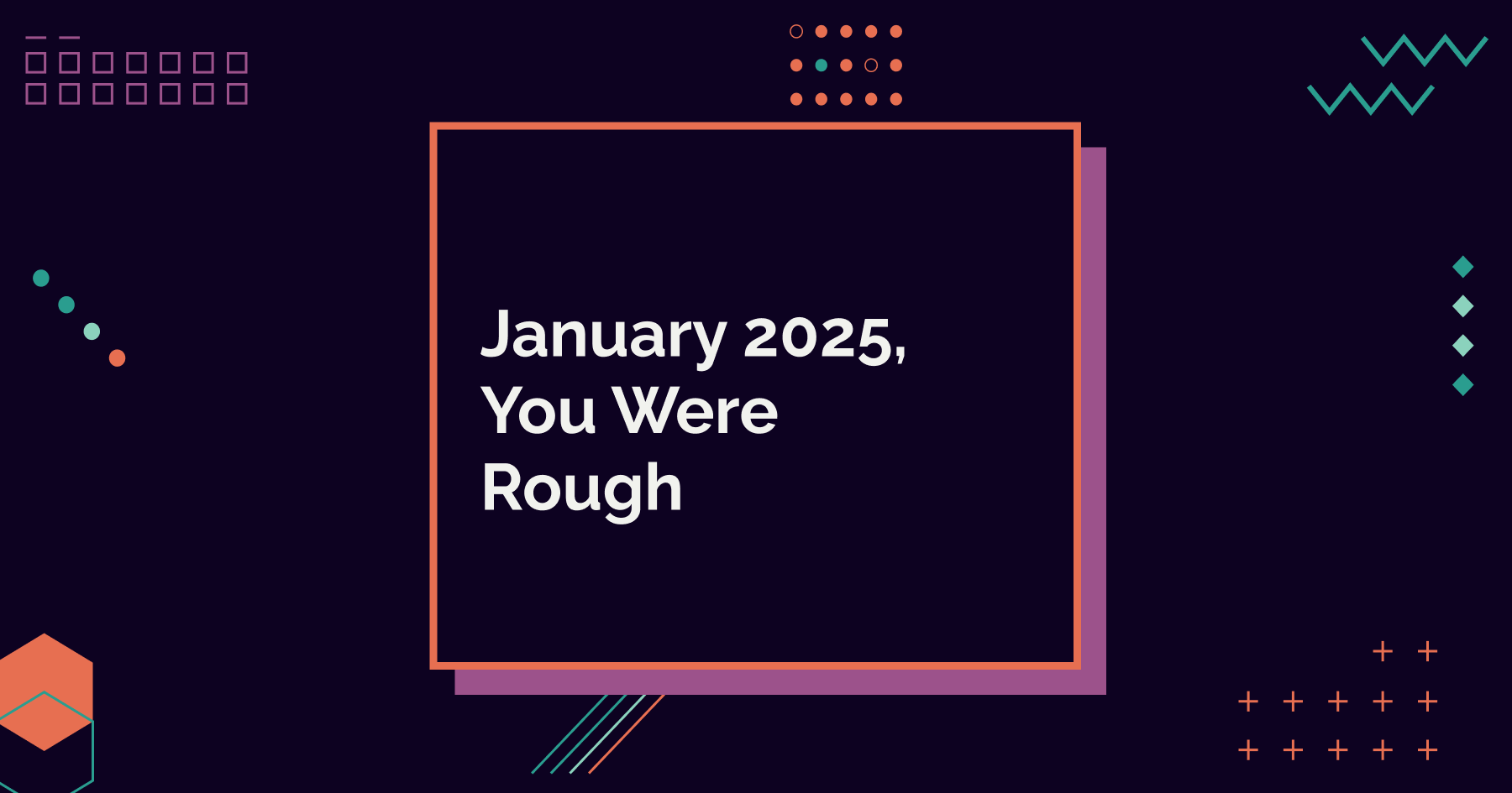 January 2025, You Were Rough