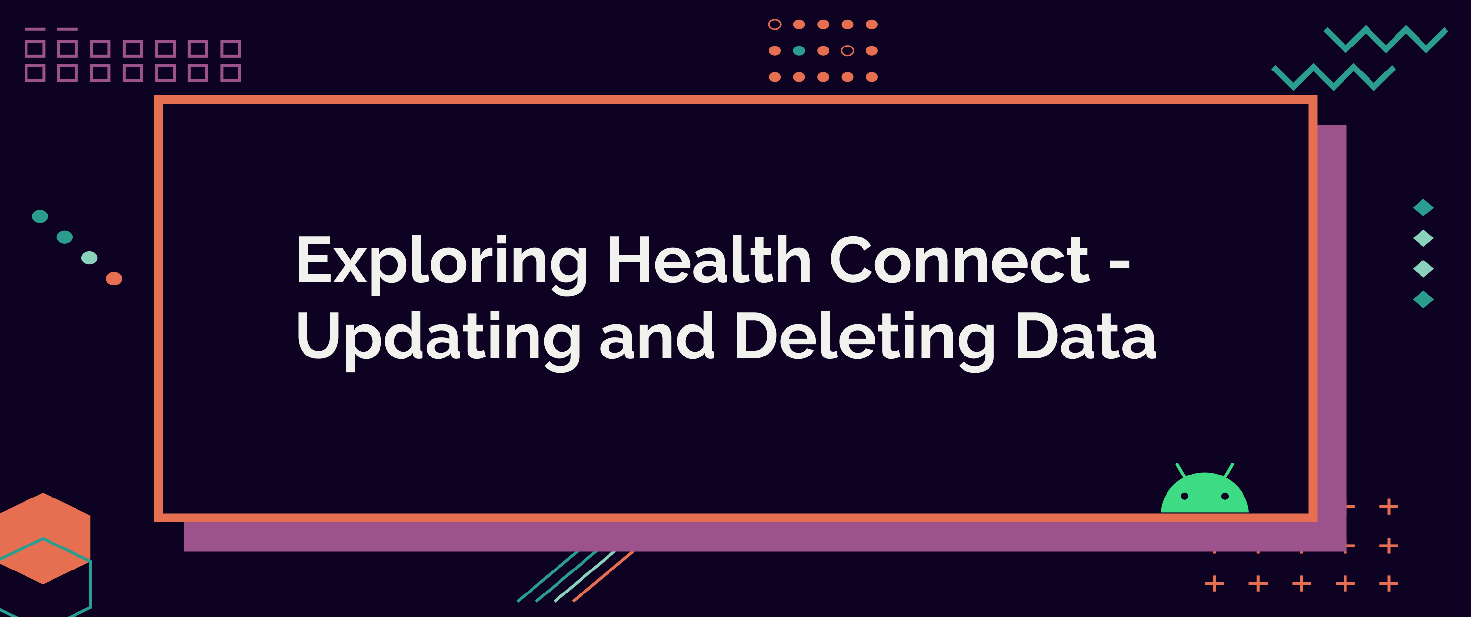 Exploring Health Connect- Updating and Deleting Data